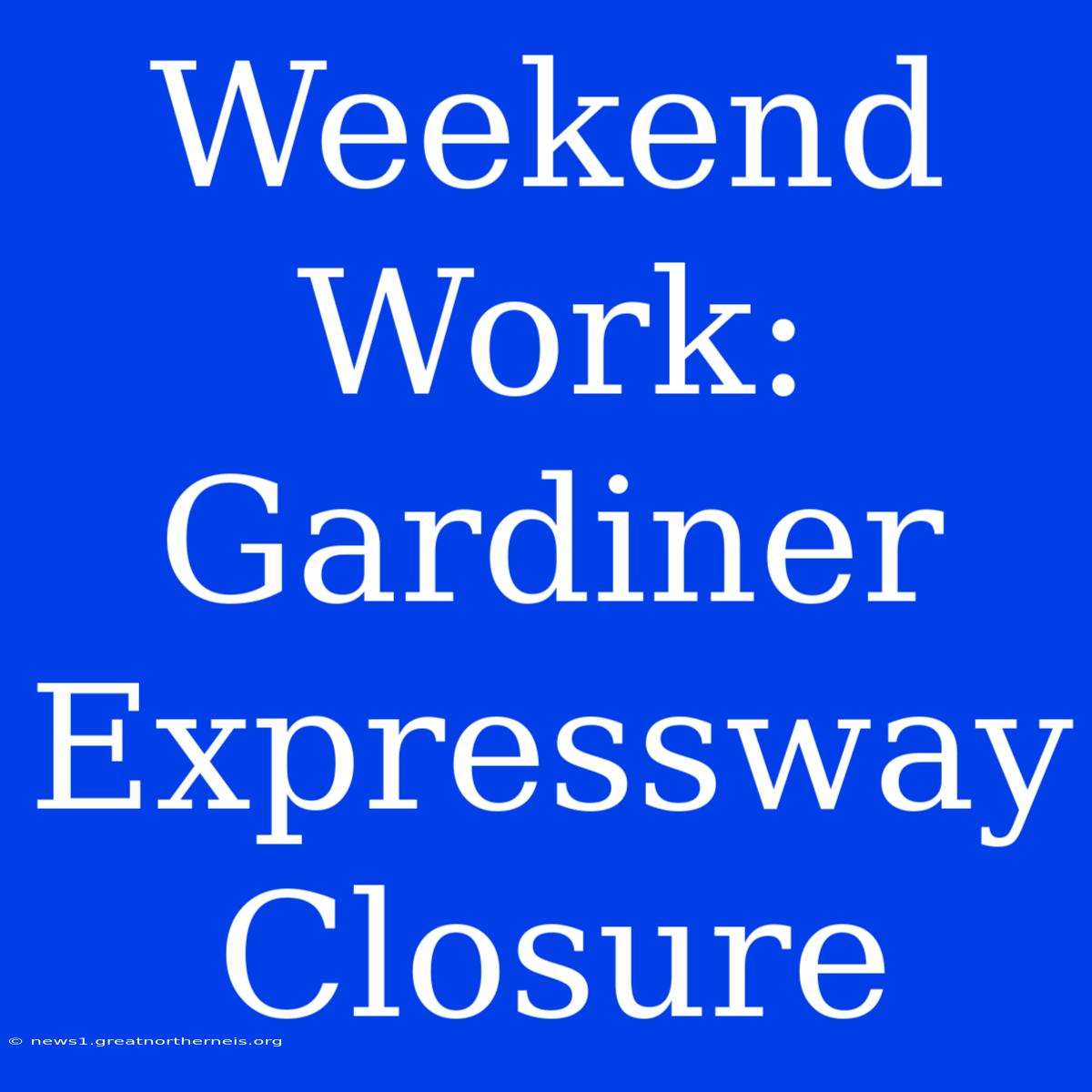 Weekend Work: Gardiner Expressway Closure