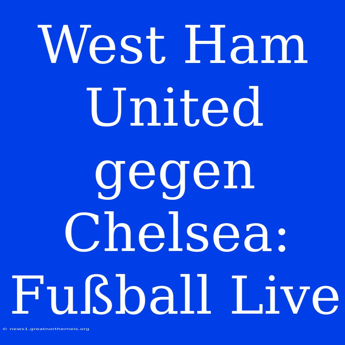 West Ham United Gegen Chelsea: Fußball Live