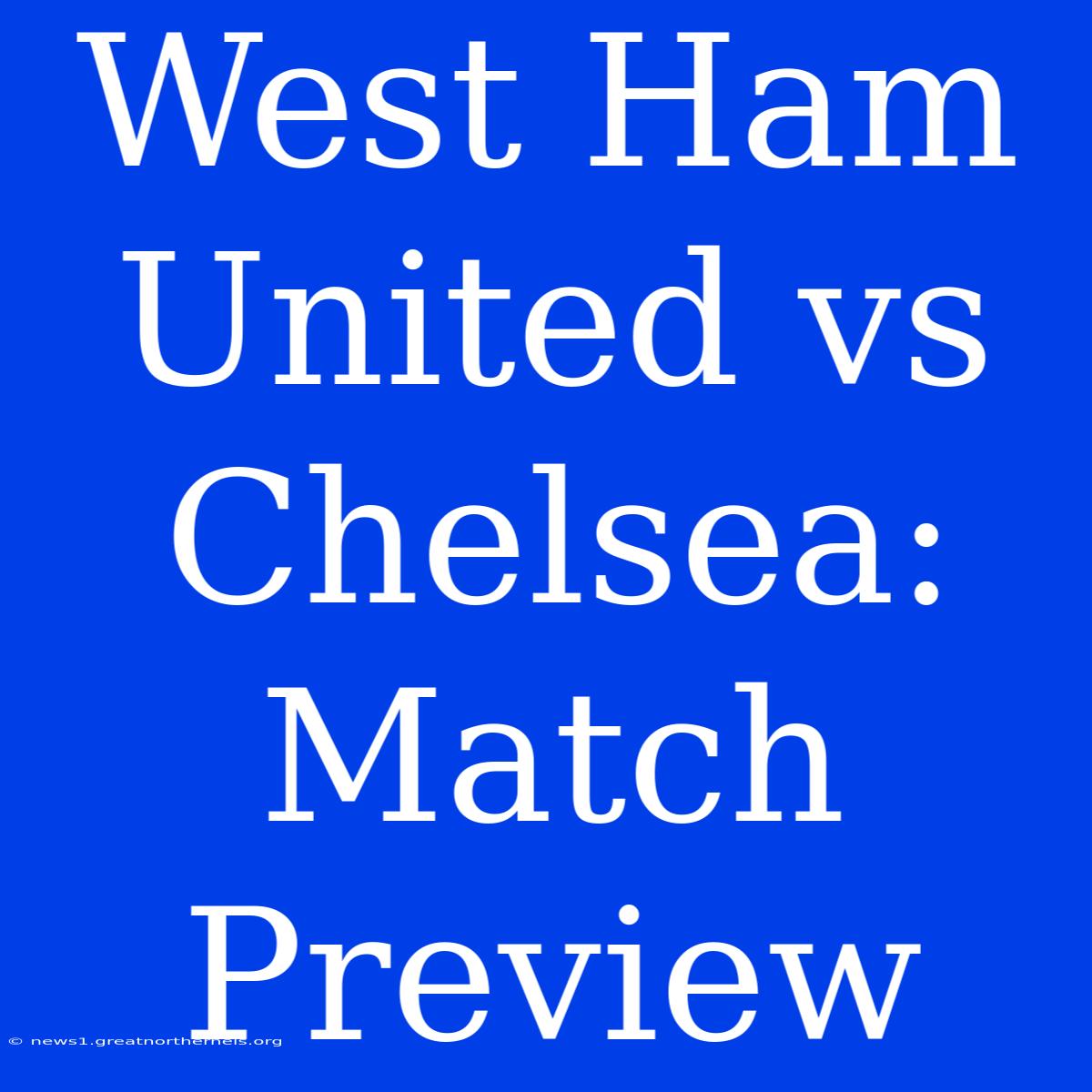 West Ham United Vs Chelsea: Match Preview