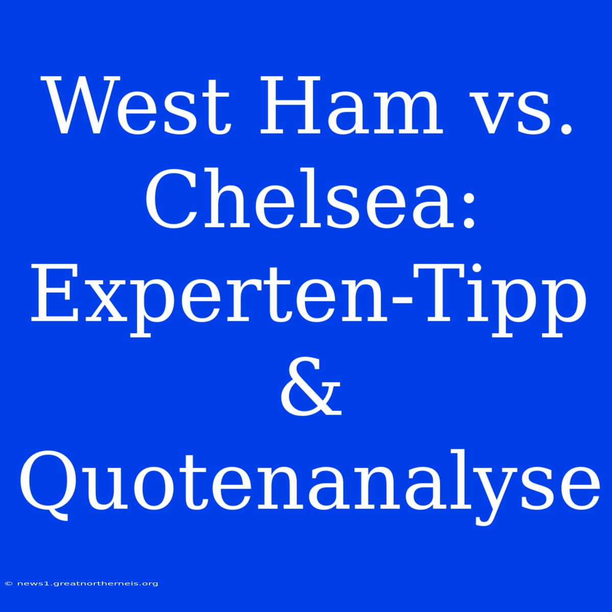 West Ham Vs. Chelsea: Experten-Tipp & Quotenanalyse