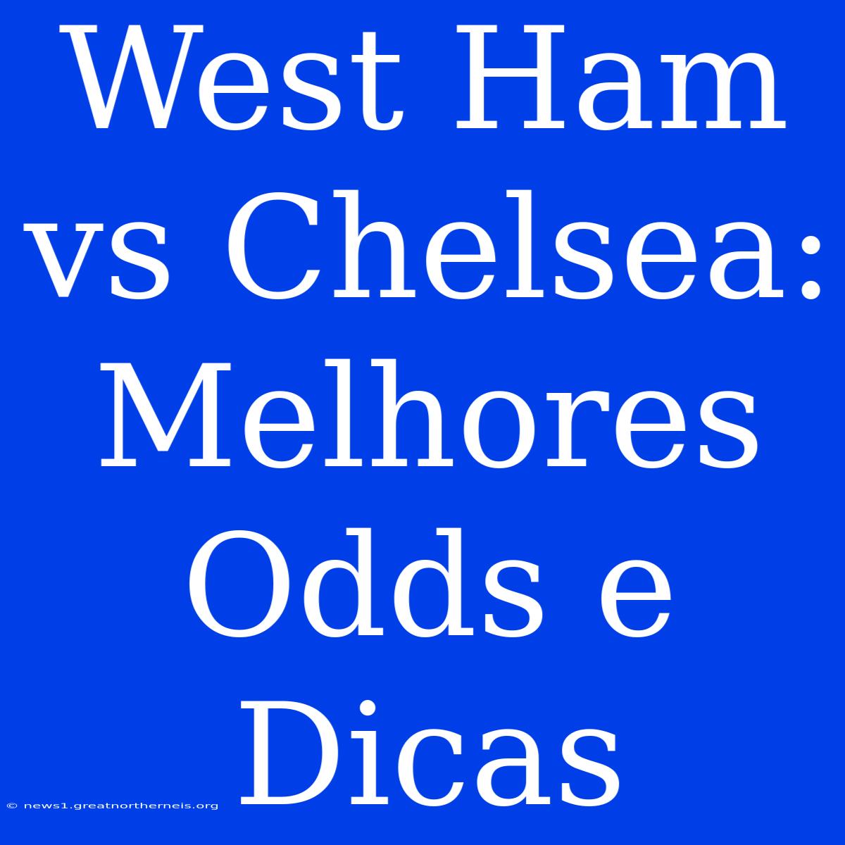 West Ham Vs Chelsea: Melhores Odds E Dicas