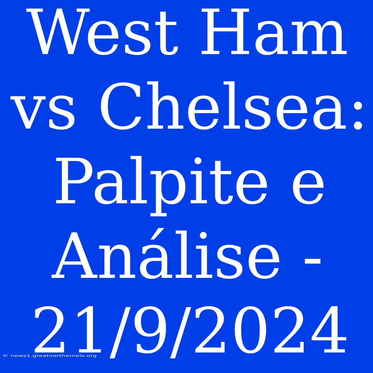 West Ham Vs Chelsea: Palpite E Análise - 21/9/2024