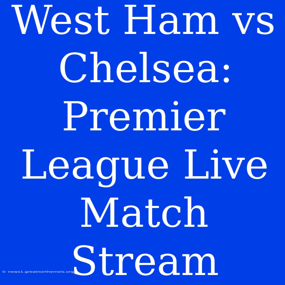 West Ham Vs Chelsea: Premier League Live Match Stream