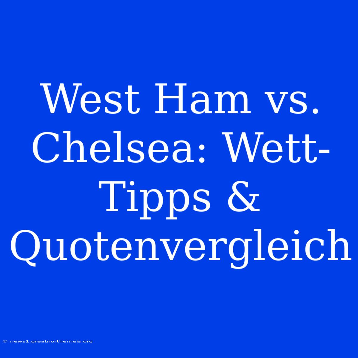 West Ham Vs. Chelsea: Wett-Tipps & Quotenvergleich