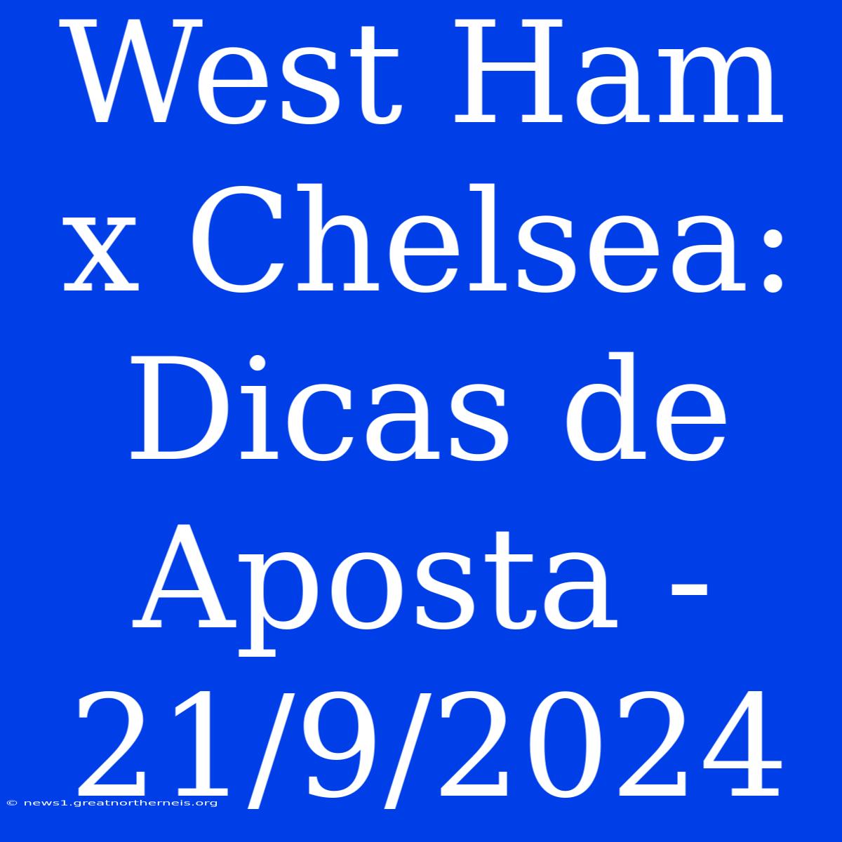 West Ham X Chelsea: Dicas De Aposta - 21/9/2024