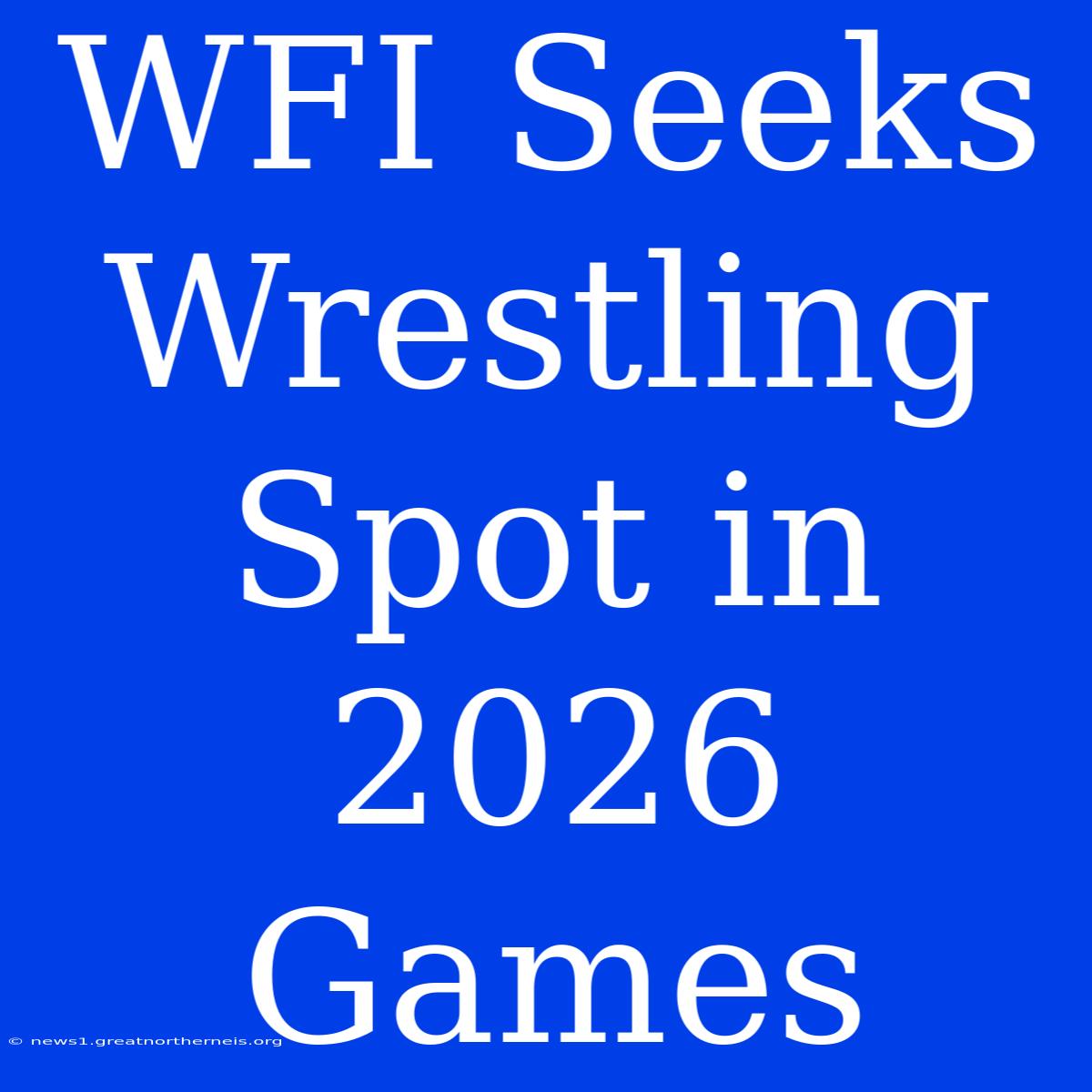 WFI Seeks Wrestling Spot In 2026 Games