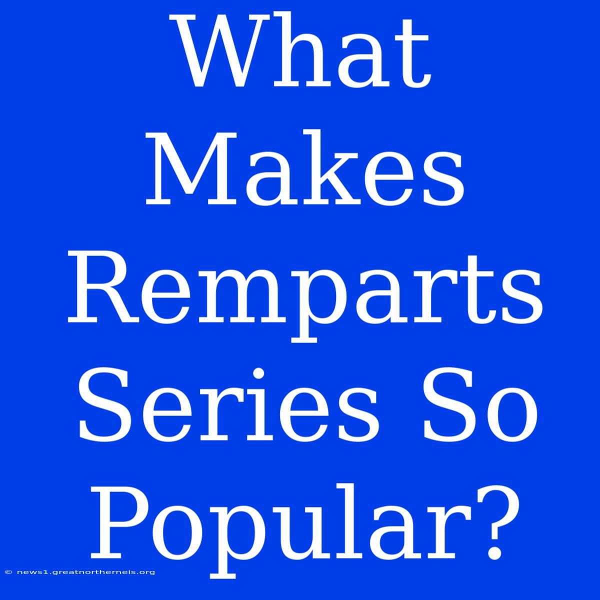 What Makes Remparts Series So Popular?