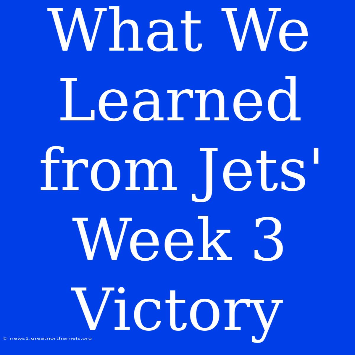 What We Learned From Jets' Week 3 Victory