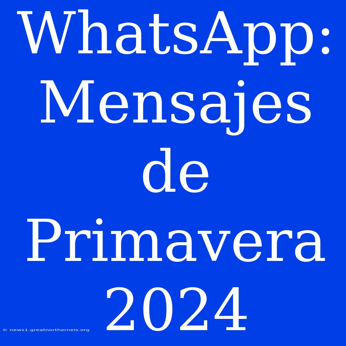 WhatsApp: Mensajes De Primavera 2024