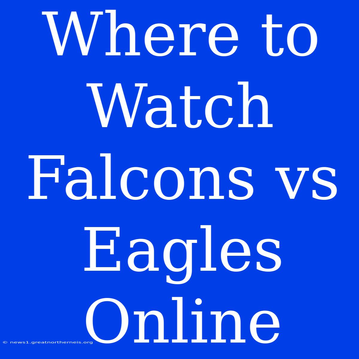 Where To Watch Falcons Vs Eagles Online