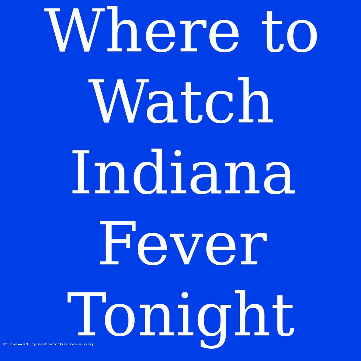 Where To Watch Indiana Fever Tonight