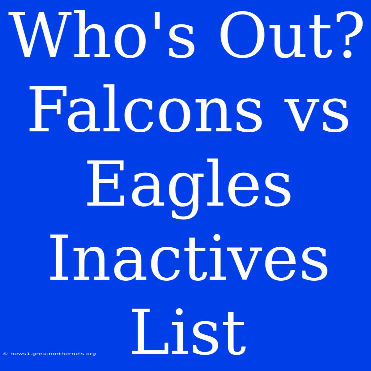 Who's Out? Falcons Vs Eagles Inactives List