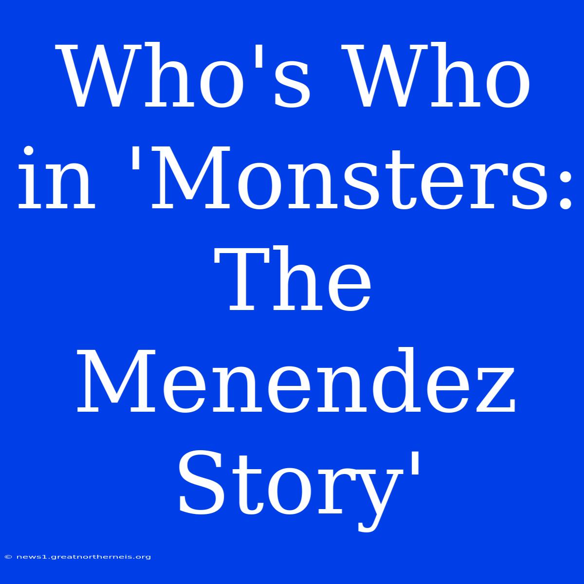 Who's Who In 'Monsters: The Menendez Story'