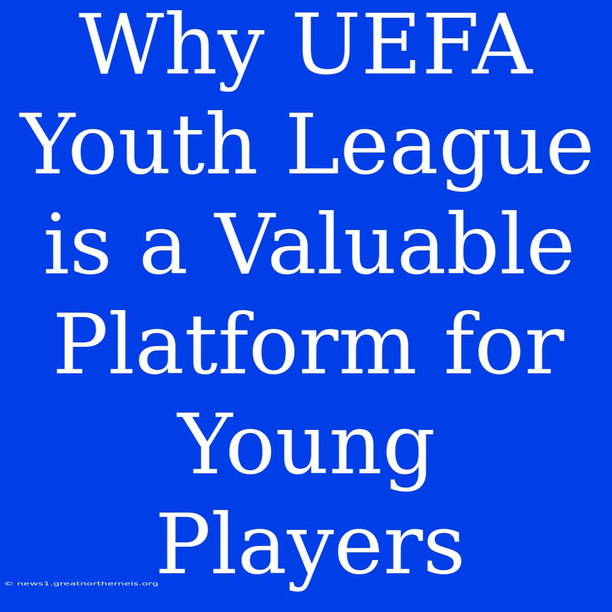 Why UEFA Youth League Is A Valuable Platform For Young Players