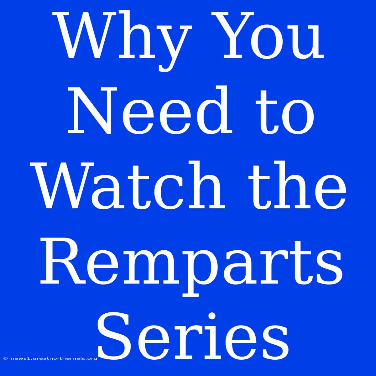 Why You Need To Watch The Remparts Series