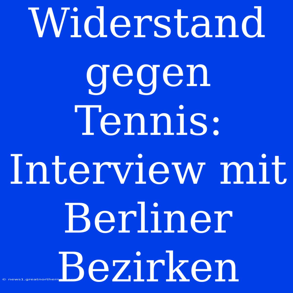 Widerstand Gegen Tennis: Interview Mit Berliner Bezirken