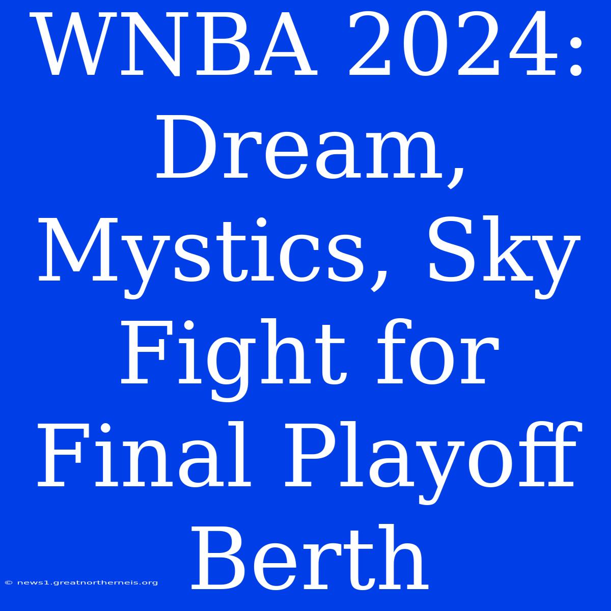 WNBA 2024: Dream, Mystics, Sky Fight For Final Playoff Berth