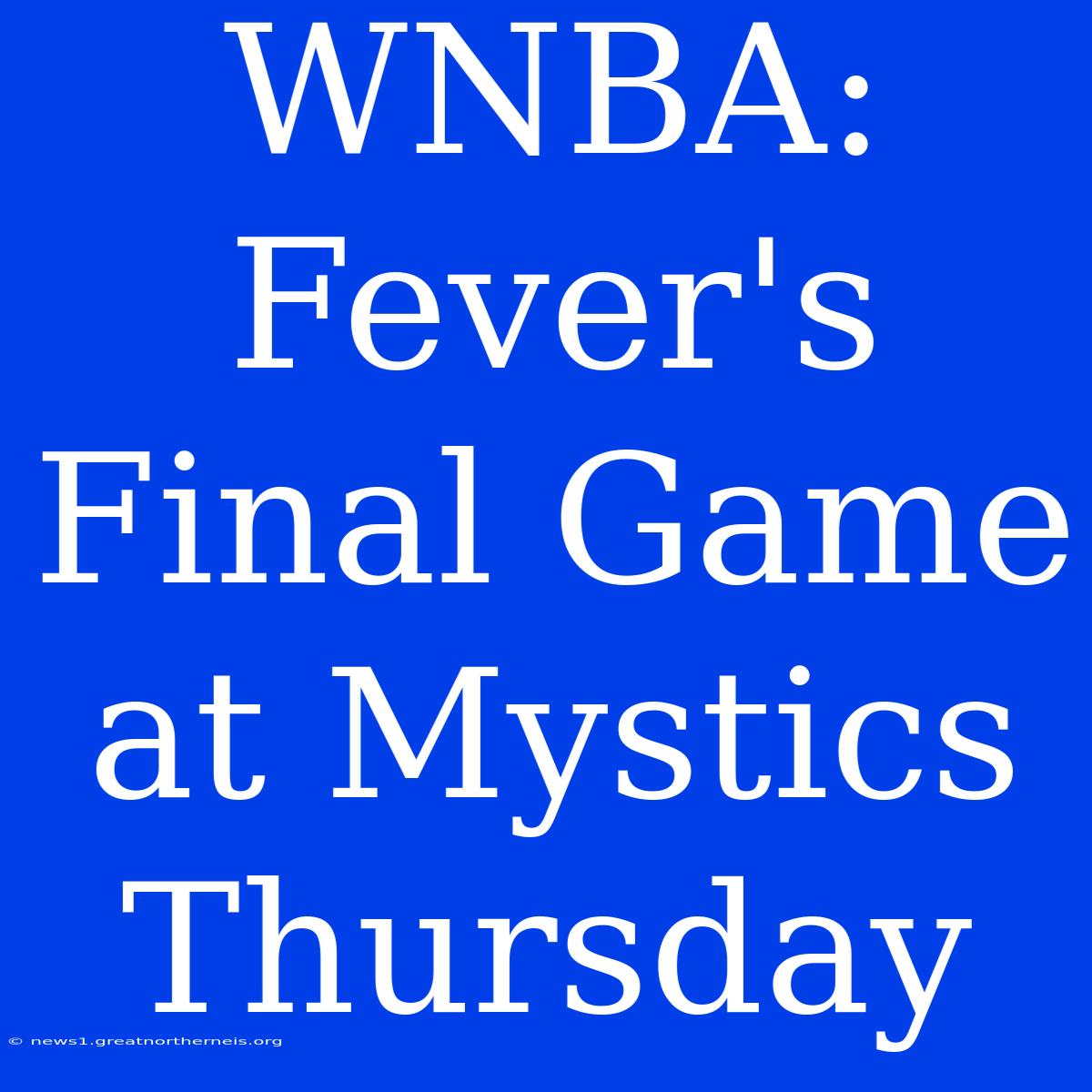 WNBA: Fever's Final Game At Mystics Thursday