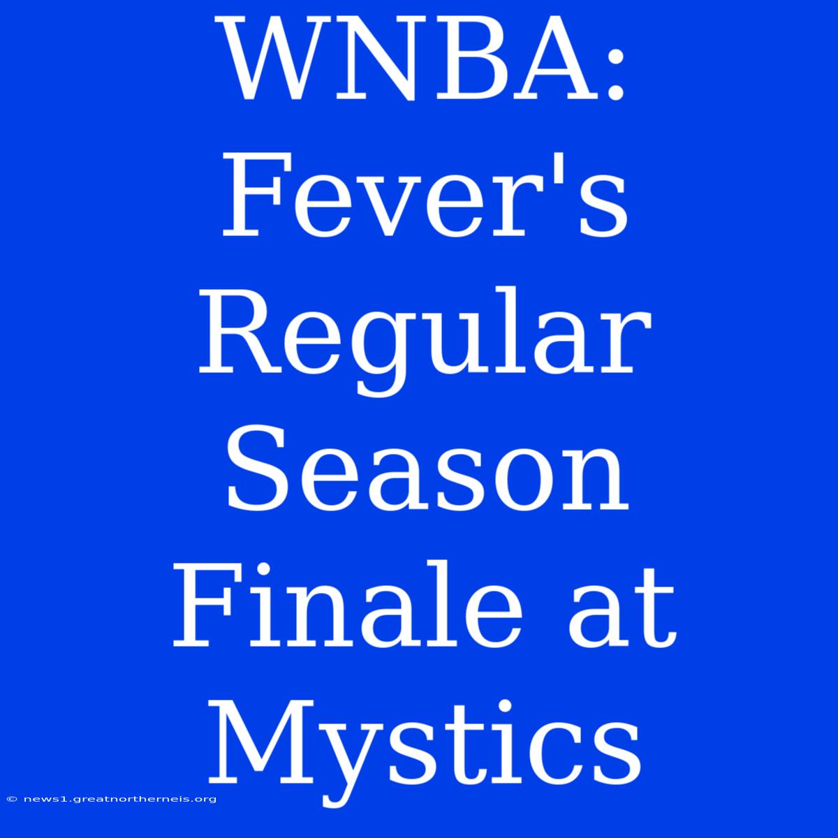 WNBA: Fever's Regular Season Finale At Mystics