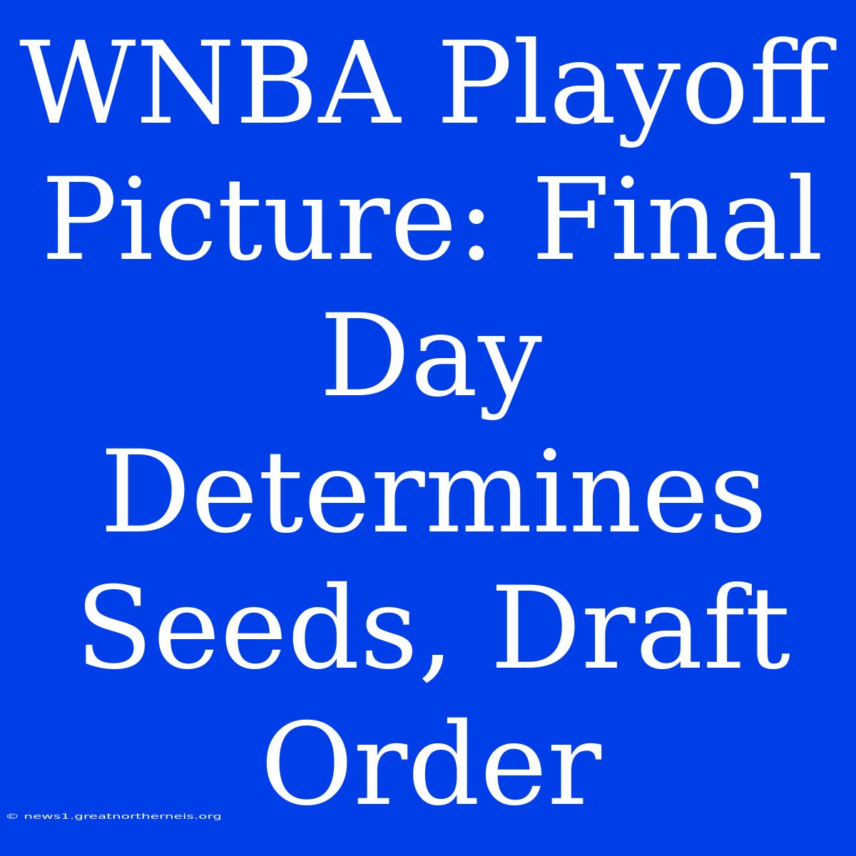 WNBA Playoff Picture: Final Day Determines Seeds, Draft Order