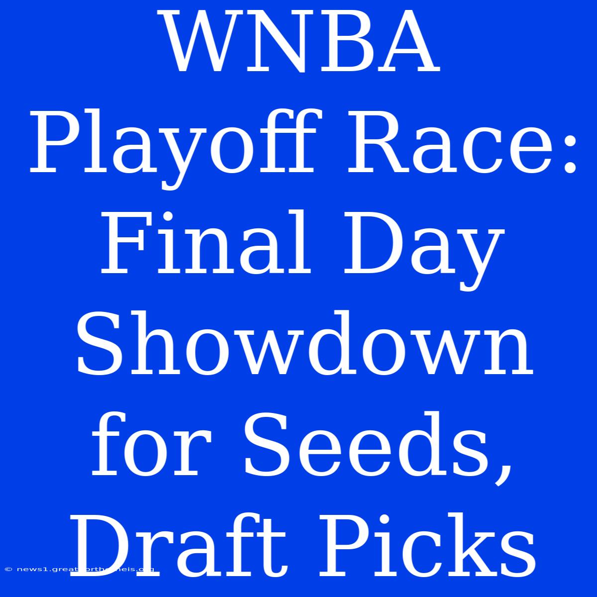 WNBA Playoff Race:  Final Day Showdown For Seeds, Draft Picks