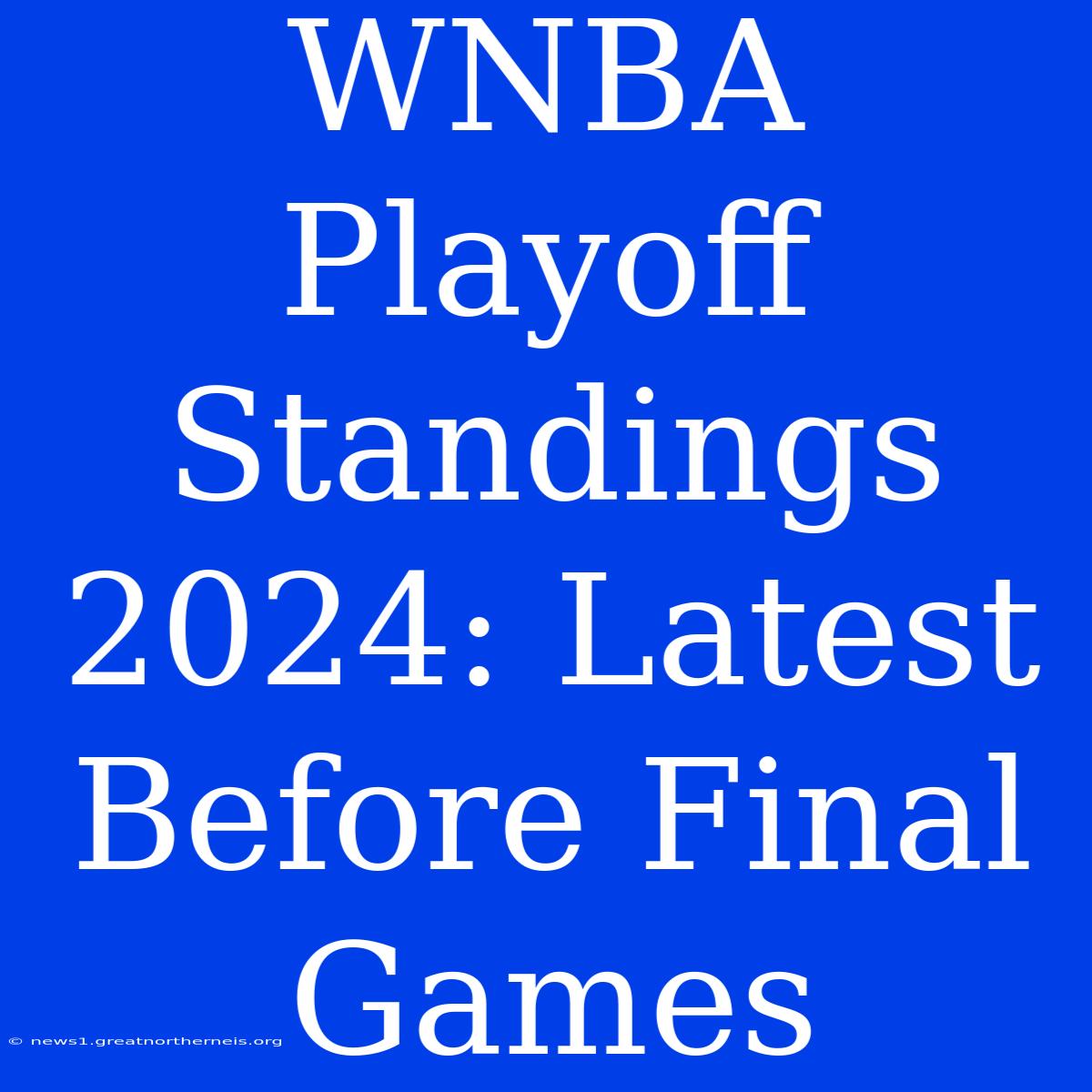 WNBA Playoff Standings 2024: Latest Before Final Games