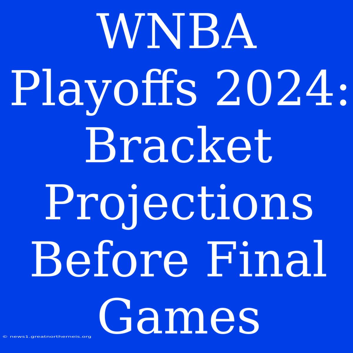 WNBA Playoffs 2024: Bracket Projections Before Final Games