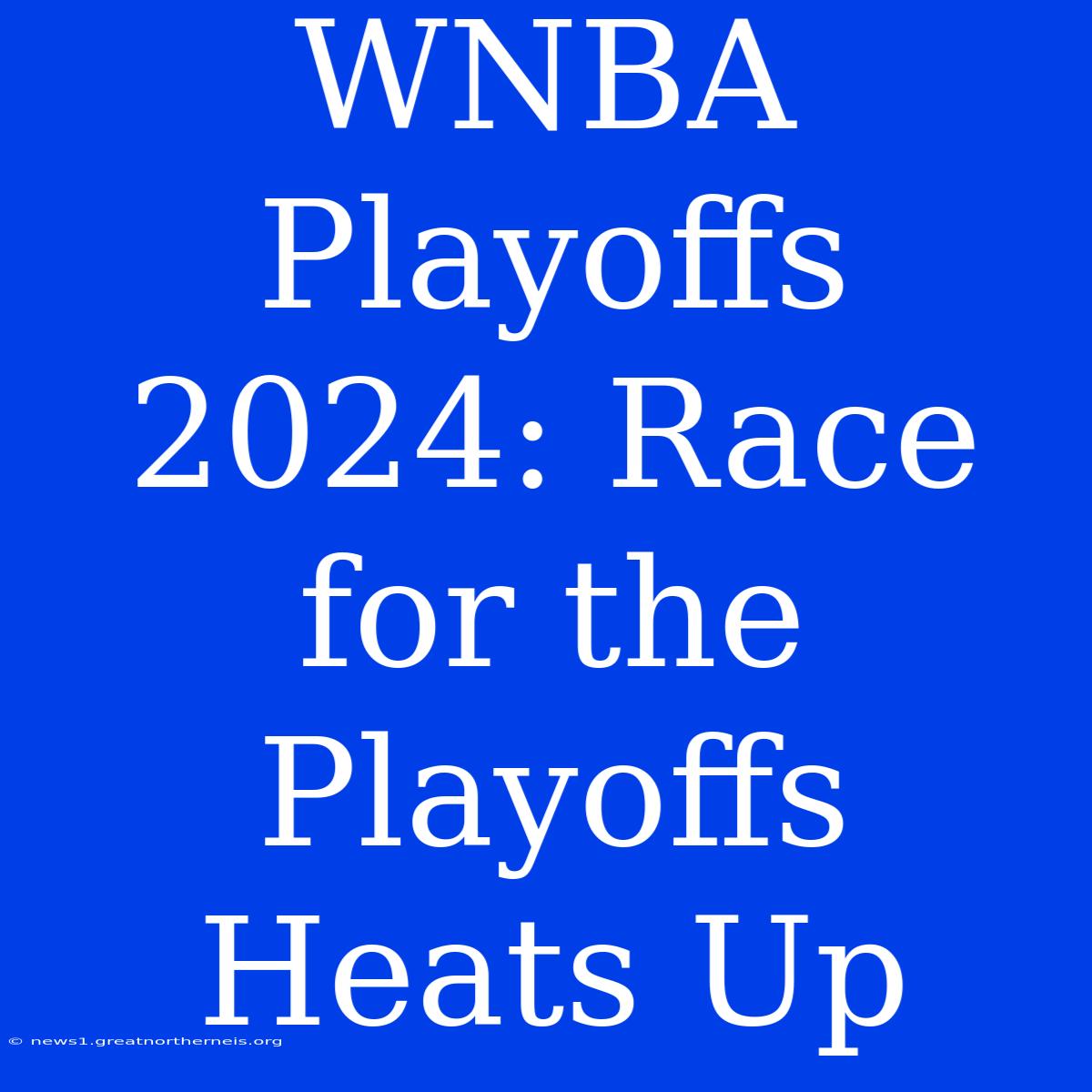 WNBA Playoffs 2024: Race For The Playoffs Heats Up