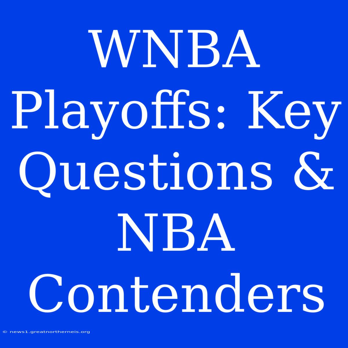 WNBA Playoffs: Key Questions & NBA Contenders