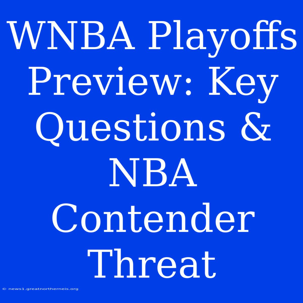 WNBA Playoffs Preview: Key Questions & NBA Contender Threat