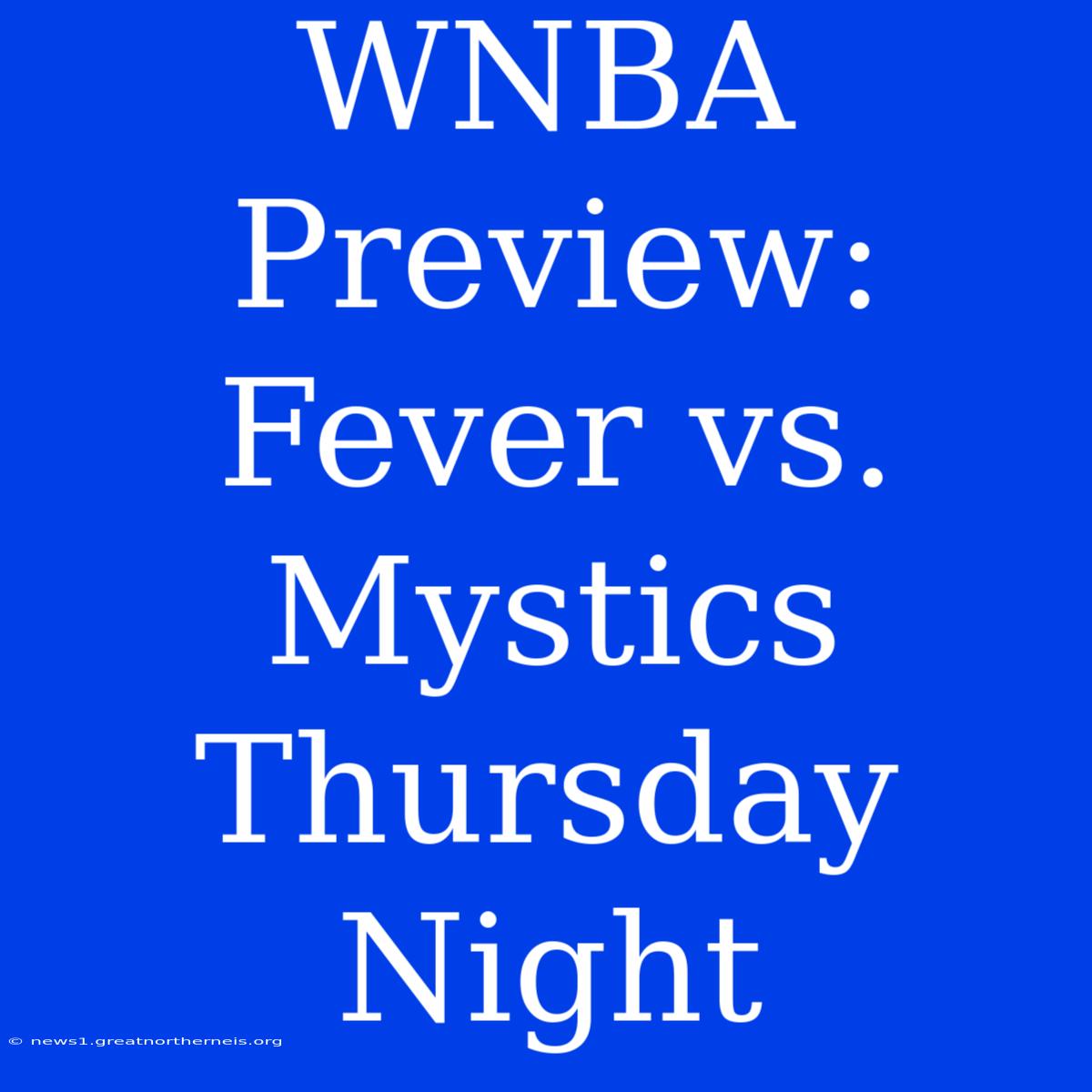 WNBA Preview: Fever Vs. Mystics Thursday Night