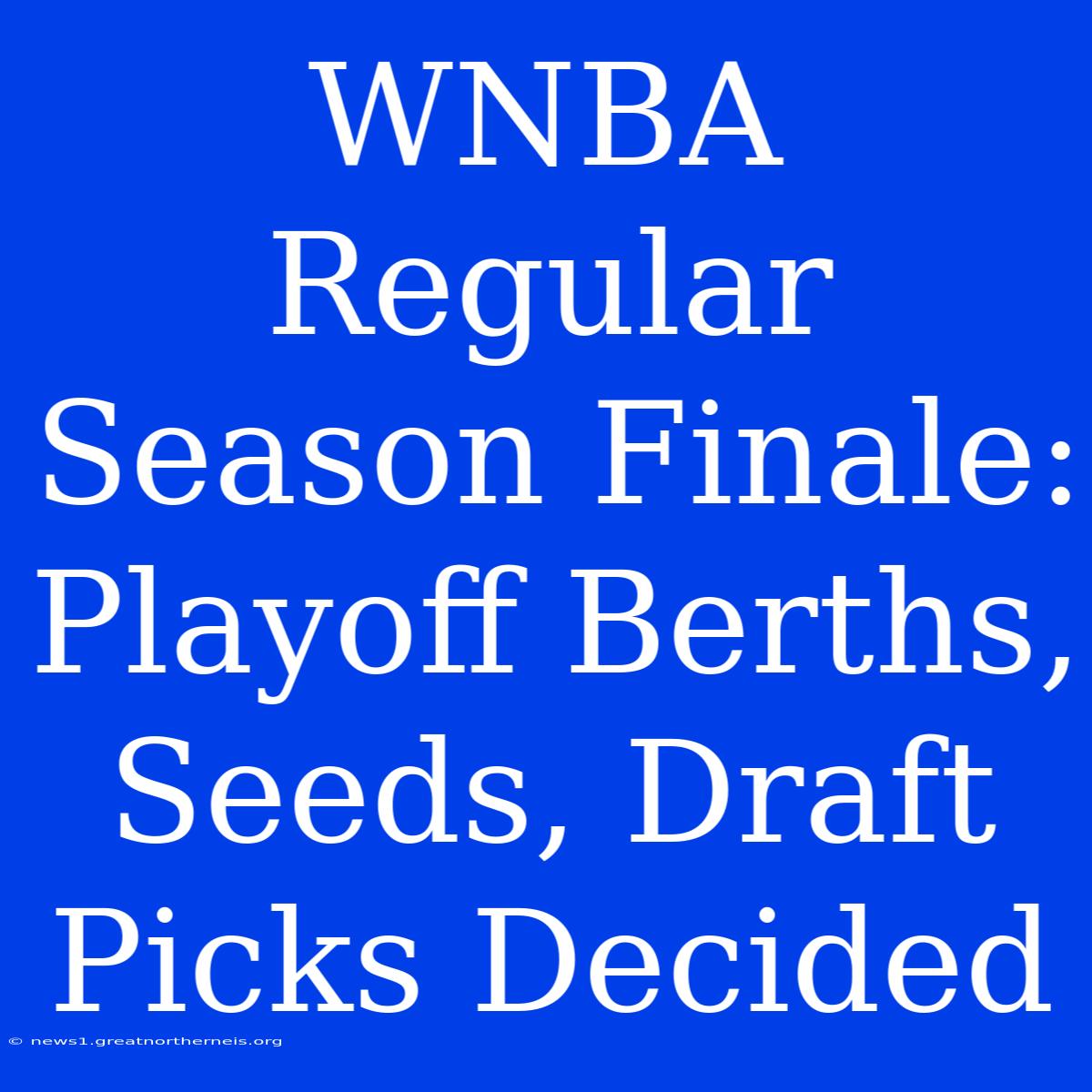 WNBA Regular Season Finale: Playoff Berths, Seeds, Draft Picks Decided