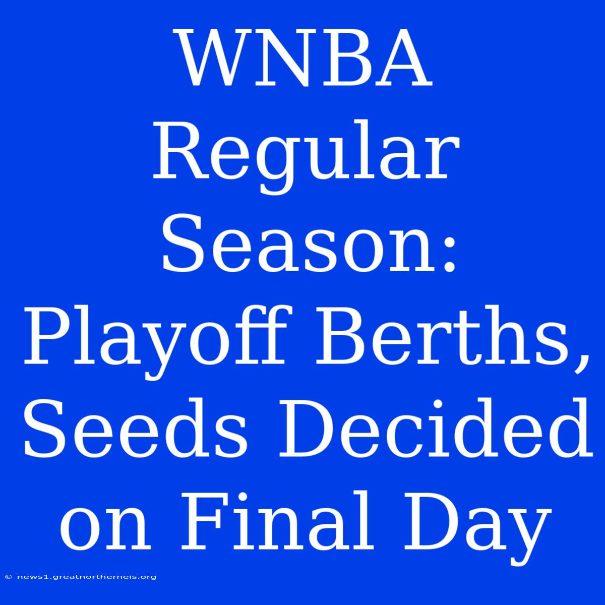 WNBA Regular Season:  Playoff Berths, Seeds Decided On Final Day