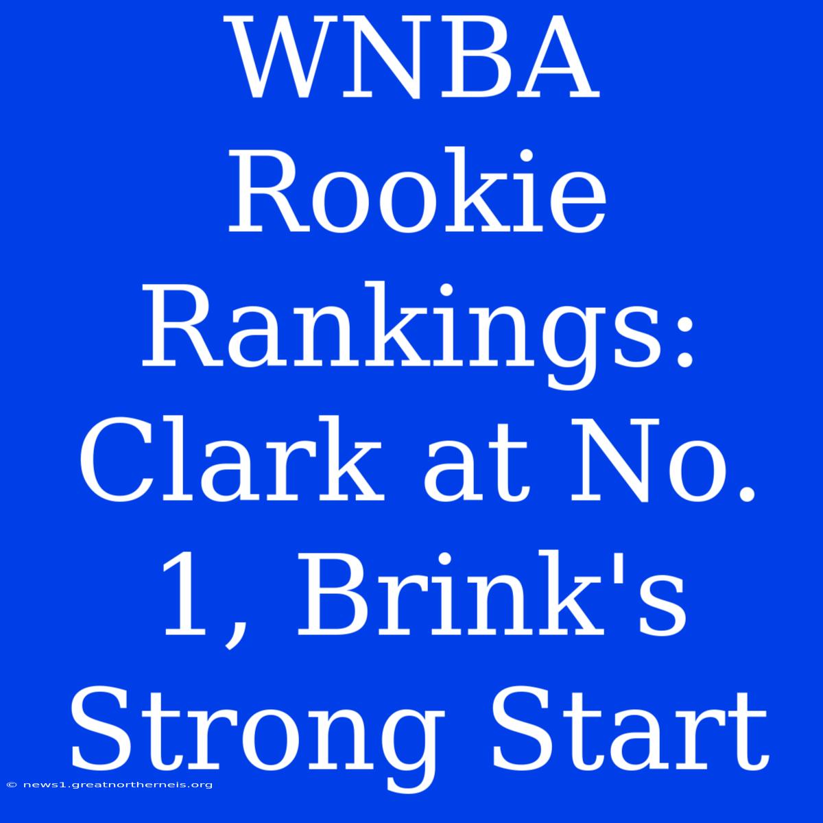 WNBA Rookie Rankings: Clark At No. 1, Brink's Strong Start