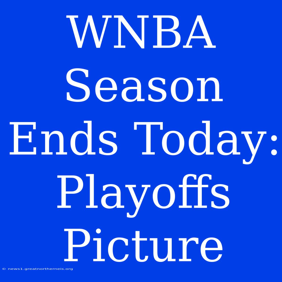 WNBA Season Ends Today: Playoffs Picture