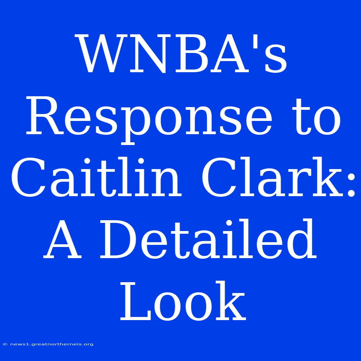 WNBA's Response To Caitlin Clark: A Detailed Look