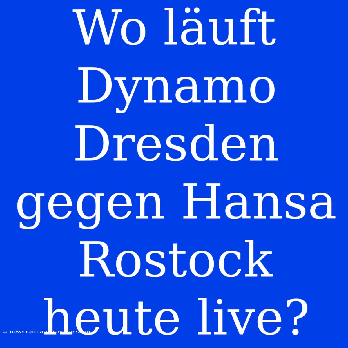 Wo Läuft Dynamo Dresden Gegen Hansa Rostock Heute Live?