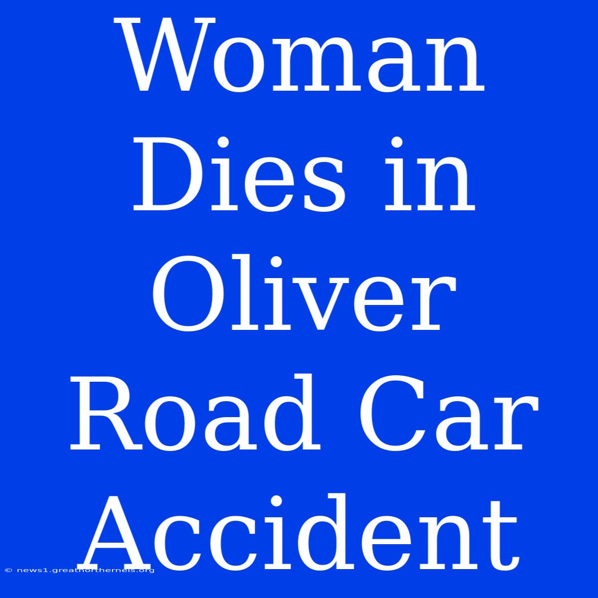 Woman Dies In Oliver Road Car Accident