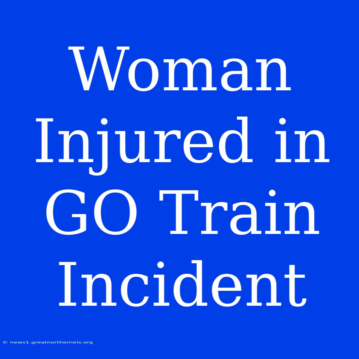 Woman Injured In GO Train Incident