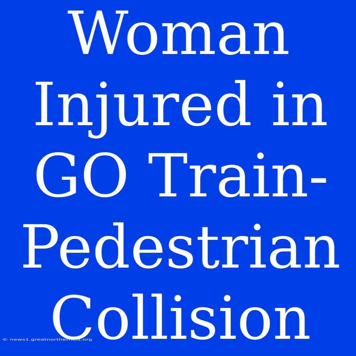 Woman Injured In GO Train-Pedestrian Collision