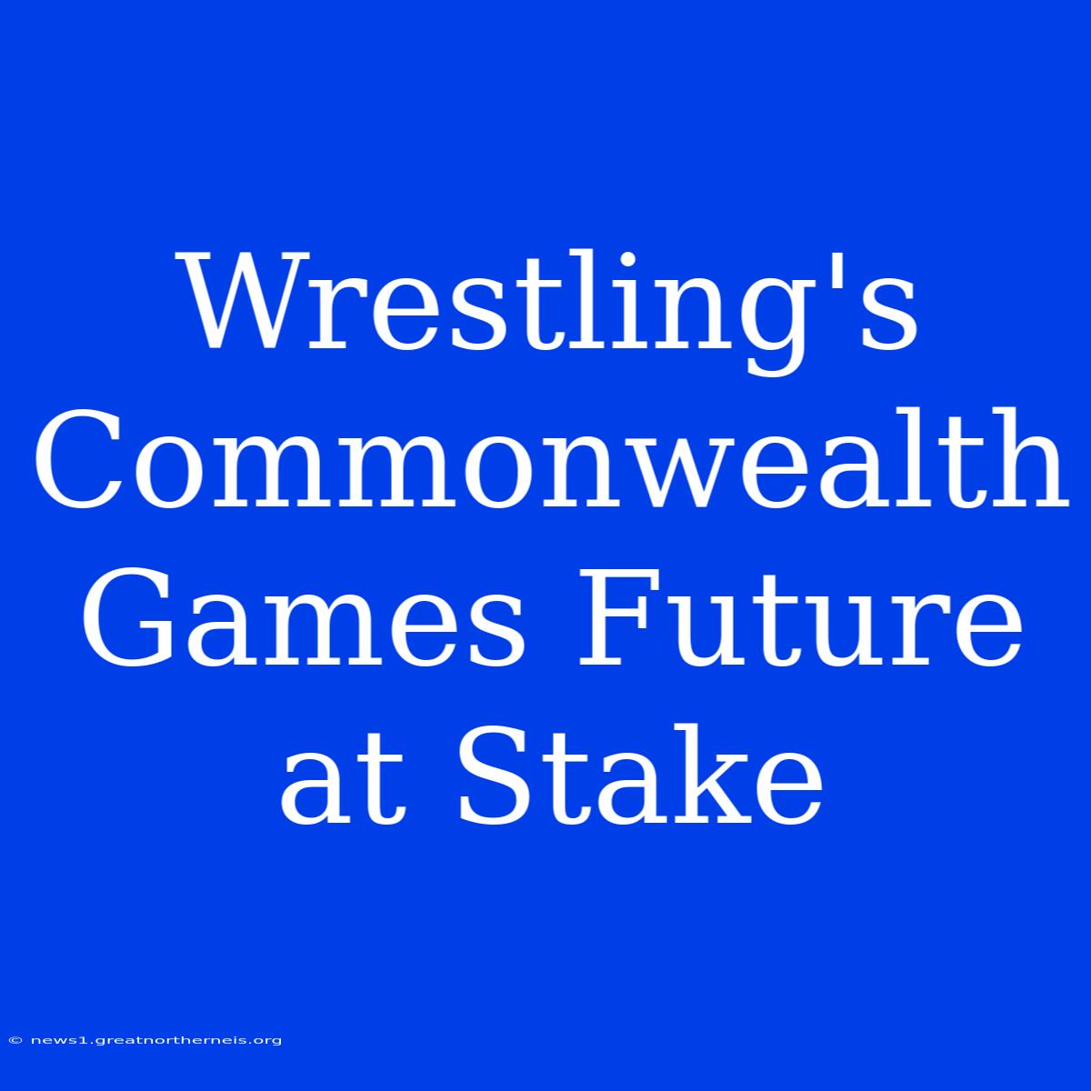 Wrestling's Commonwealth Games Future At Stake