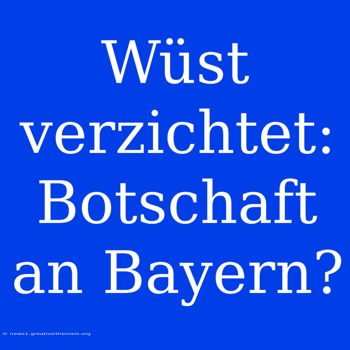 Wüst Verzichtet: Botschaft An Bayern?