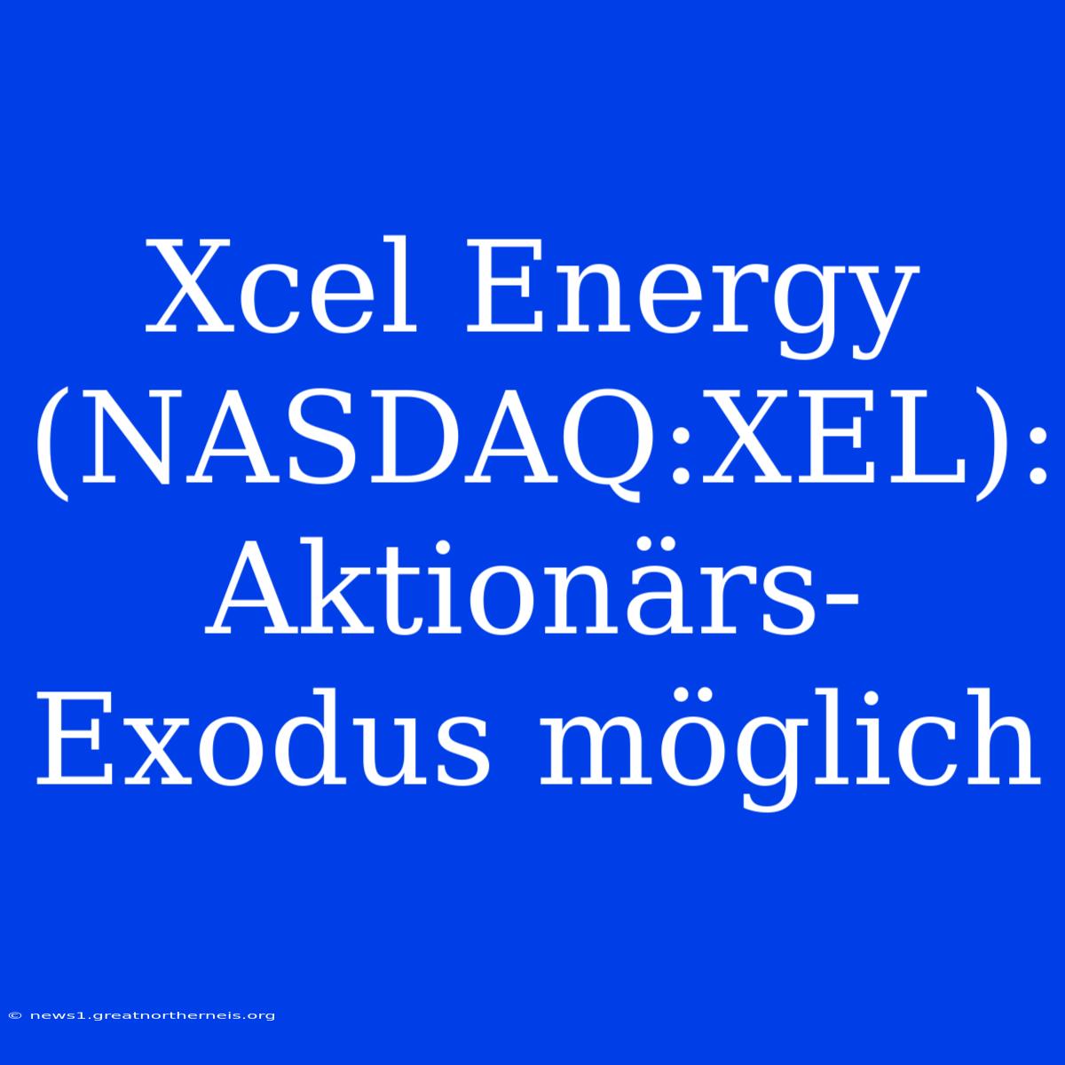 Xcel Energy (NASDAQ:XEL):  Aktionärs-Exodus Möglich