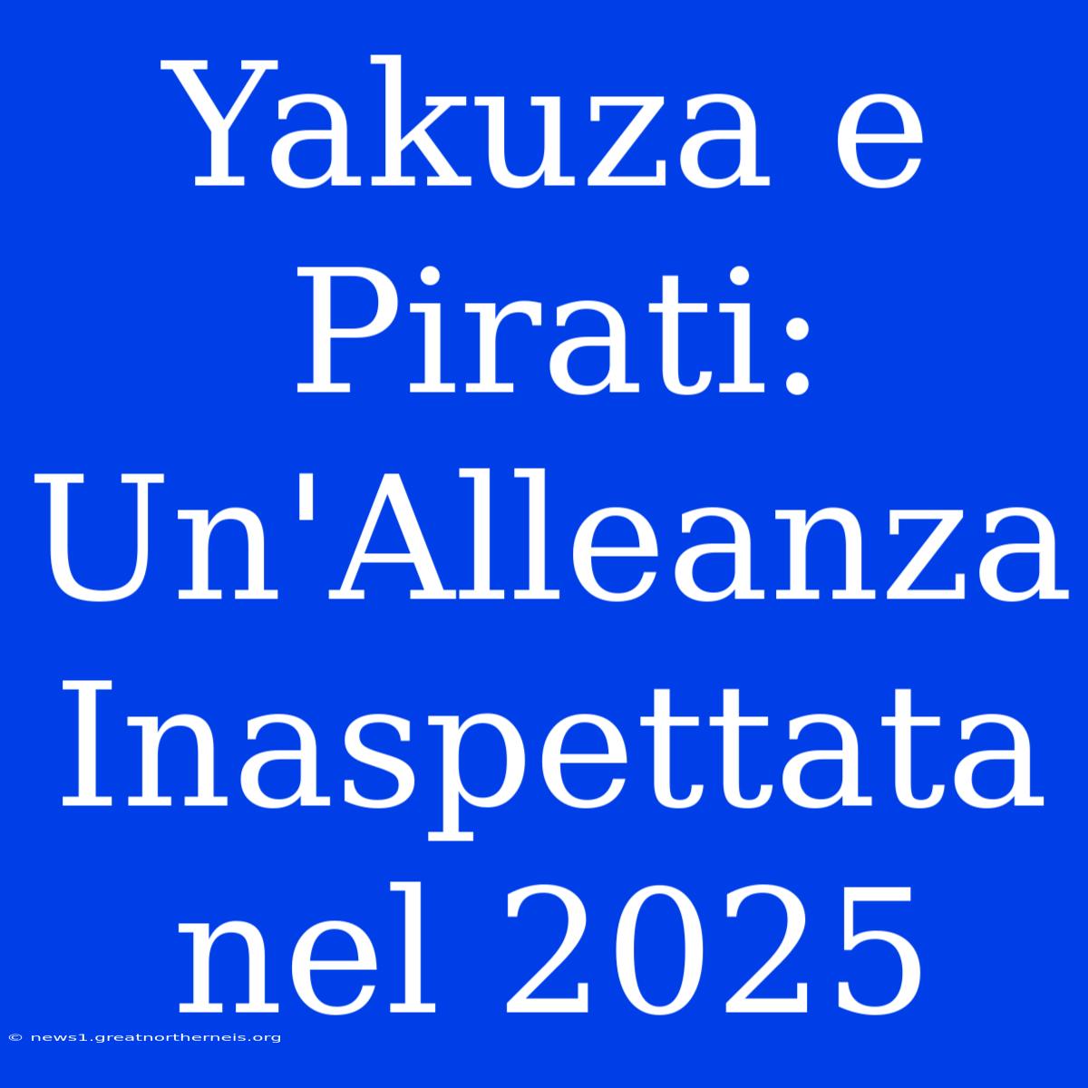 Yakuza E Pirati: Un'Alleanza Inaspettata Nel 2025