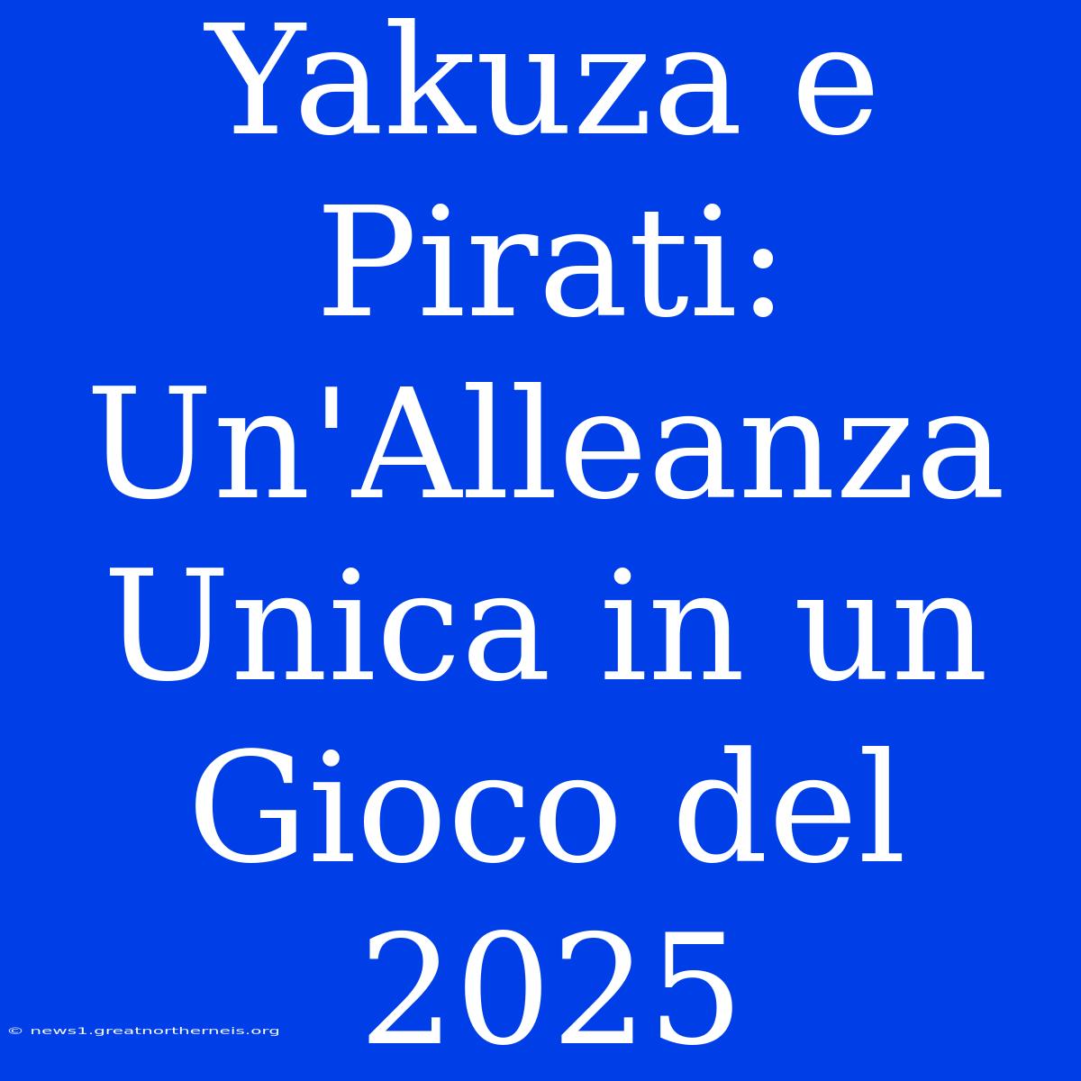 Yakuza E Pirati: Un'Alleanza Unica In Un Gioco Del 2025