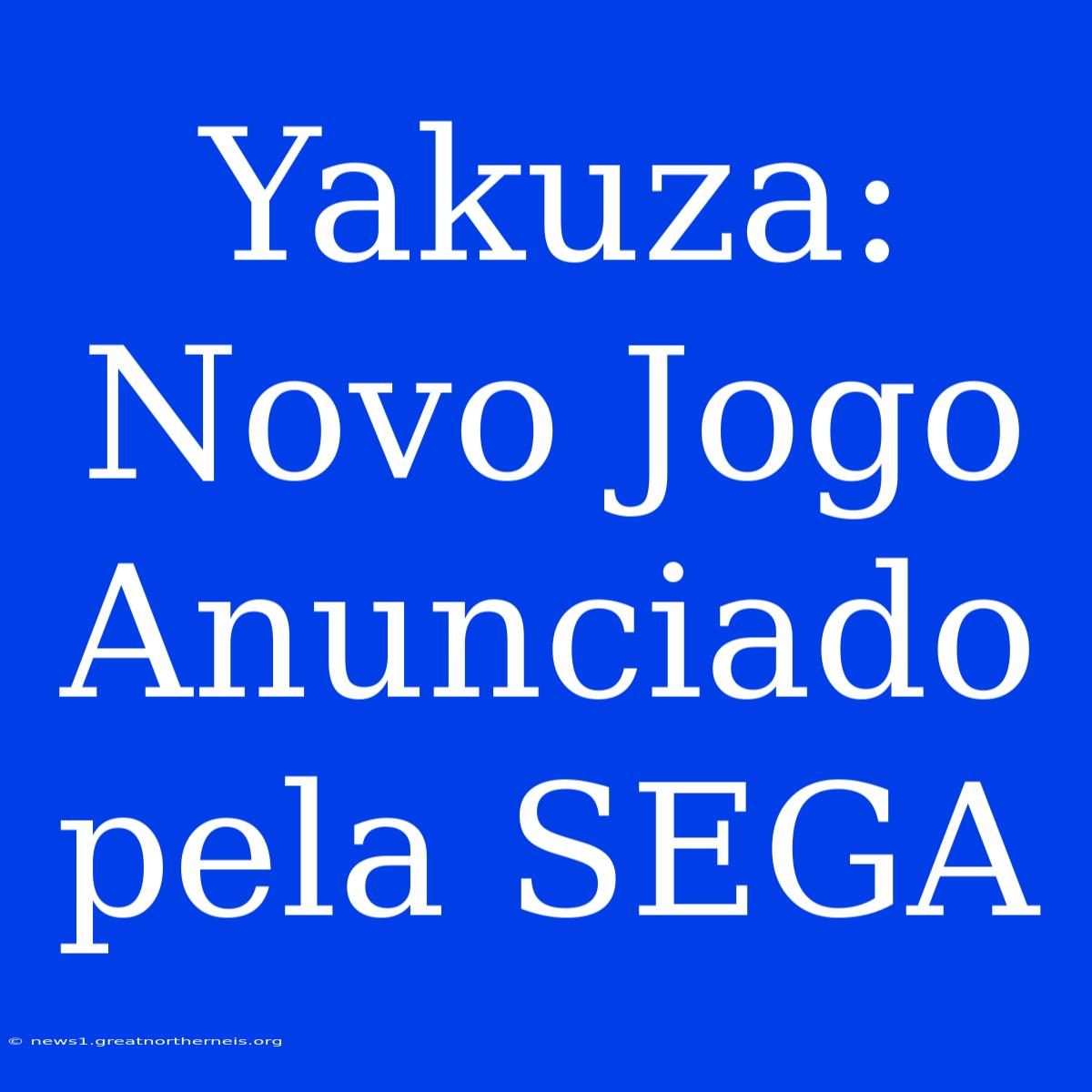 Yakuza: Novo Jogo Anunciado Pela SEGA