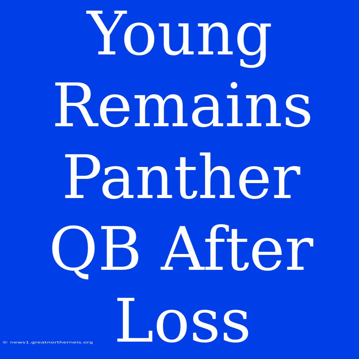 Young Remains Panther QB After Loss