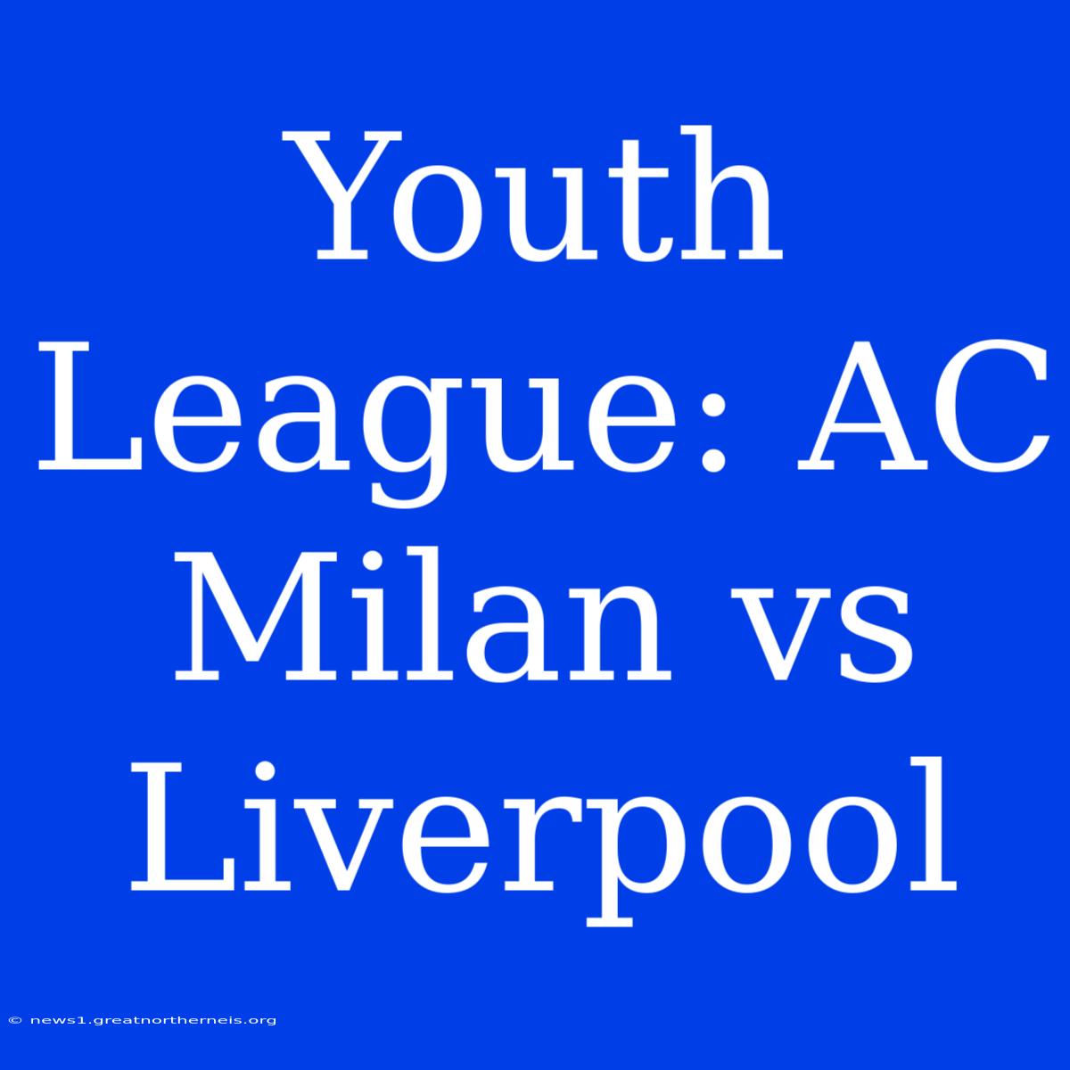 Youth League: AC Milan Vs Liverpool