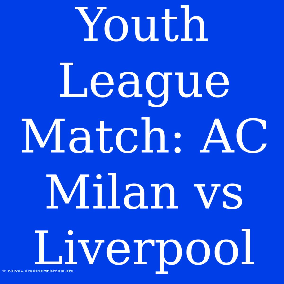 Youth League Match: AC Milan Vs Liverpool