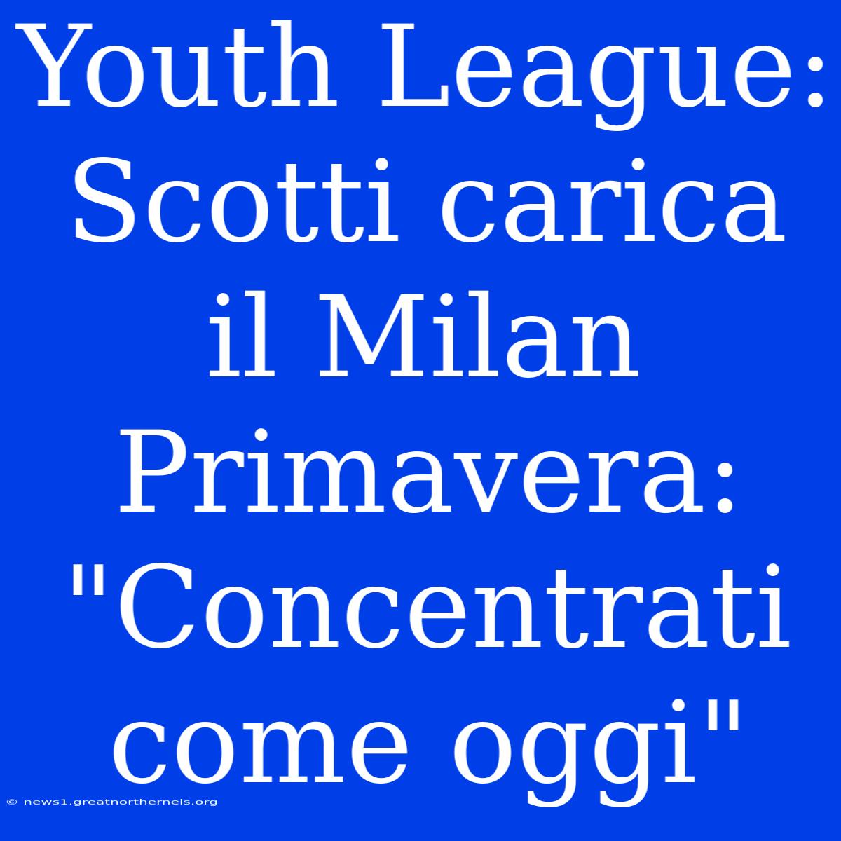 Youth League: Scotti Carica Il Milan Primavera: 